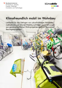 Klimafreundlich mobil im Wohnbau Leitfaden für das Gelingen von zukunftsfähigen Mobilitätsmaßnahmen und Shared-Mobility auf Basis von Erfahrungen aus gemeinschaftlichen Wohnprojekten und von innovativen Bauträgerprojekten